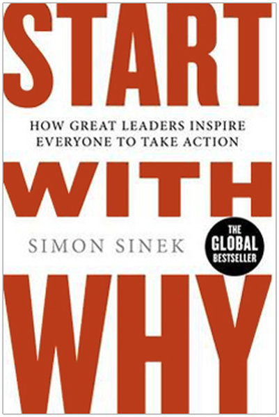 Start With Why: How Great Leaders Inspire Everyone To Take Action