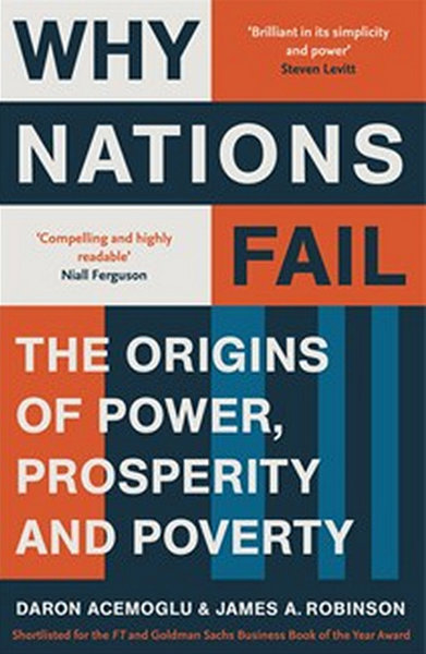 Why Nations Fail: The Origins of Power Prosperity and Poverty