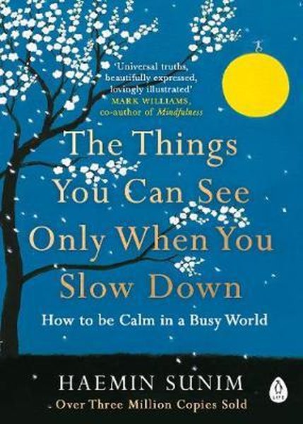 The Things You Can See Only When You Slow Down: How to be Calm in a Busy World