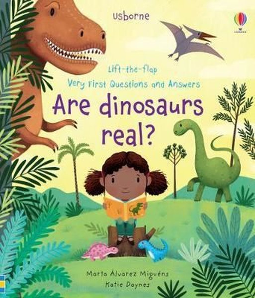 Are Dinosaurs Real? (Very First Lift - the - Flap Questions and Answers)